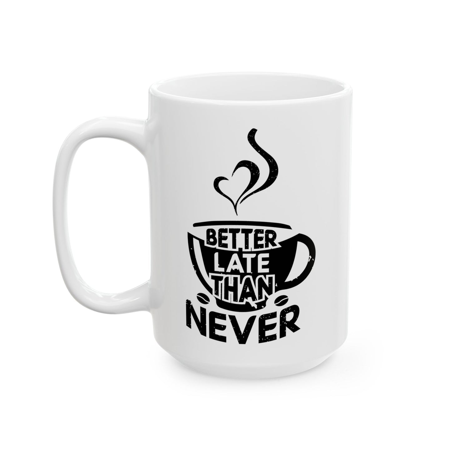 Better Late Than Never Ceramic Mug, (15oz)