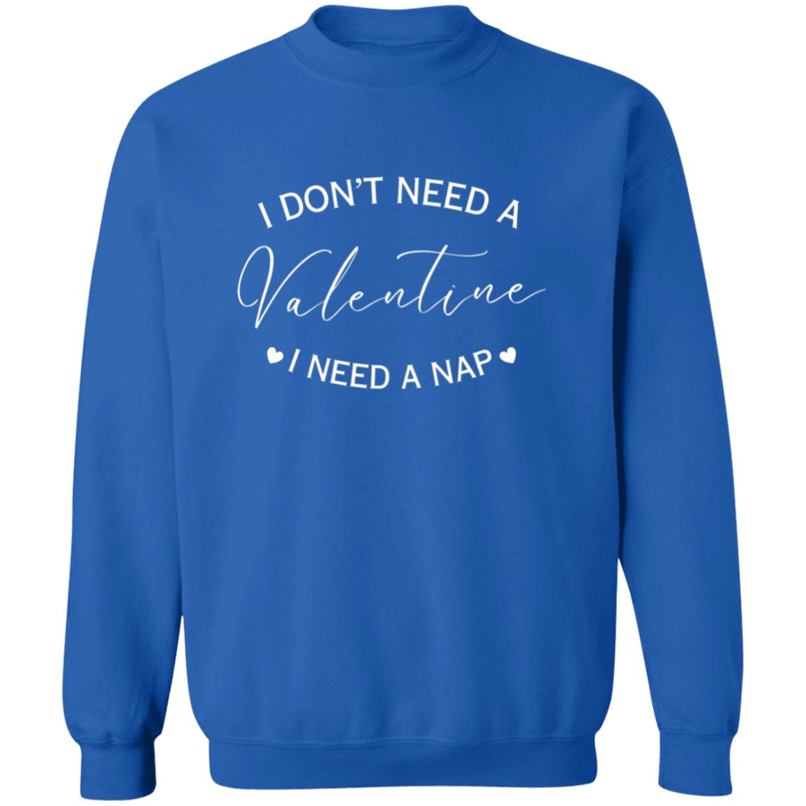Valentine I Need A Nap | Sweatshirt/T-Shirt